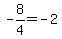 -8%2F4=-2