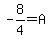 -8%2F4+=+A