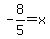 -8%2F5+=+x