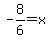 -8%2F6+=+x