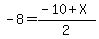 -8=%28-10%2BX%29%2F2
