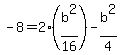 -8=2%28b%5E2%2F16%29-b%5E2%2F4%29