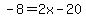 -8=2x-20
