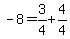 -8=3%2F4%2B4%2F4