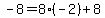 -8=8%28-2%29%2B8