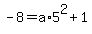 -8=a%2A5%5E2%2B1