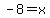 -8=x
