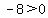 -8%3E0