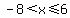 -8+%3C+x%3C=+6