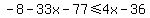 -8-33x-77%3C=4x-36
