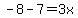 -8-7=3x