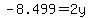 -8.499=2y