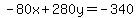 -80x%2B280y=-340
