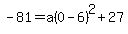 -81=a%280-6%29%5E2%2B27