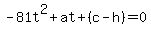 -81t%5E2%2Bat%2B%28c-h%29=0