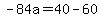 -84a=40-60