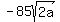 -85sqrt%282a%29