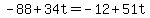-88%2B34t=-12%2B51t