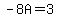 -8A=3