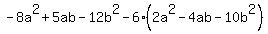 -8a%5E2%2B5ab-12b%5E2-6%282a%5E2-4ab-10b%5E2%29