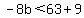 -8b%3C63%2B9+