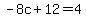 -8c%2B12=4