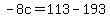 -8c+=+113+-+193