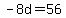 -8d=56