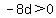 -8d%3E0