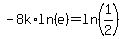 -8k%2Aln%28e%29=ln%281%2F2%29
