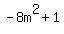 -8m%5E2%2B1