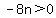 -8n%3E0