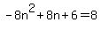 -8n%5E2%2B8n%2B6=8