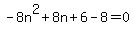 -8n%5E2%2B8n%2B6-8=0