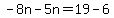 -8n-5n=19-6