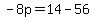 -8p=14-56