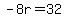 -8r=32
