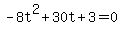 -8t%5E2+%2B+30t+%2B+3+=+0