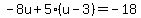 -8u%2B5%28u-3%29=-18