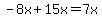 -8x%2B15x=7x