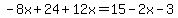 -8x%2B24%2B12x=15-2x-3