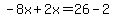 -8x%2B2x=26-2