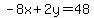 -8x%2B2y=48