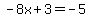 -8x%2B3=-5