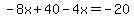 -8x%2B40-4x=-20