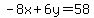 -8x%2B6y=58