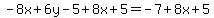 -8x%2B6y-5%2B8x%2B5=-7%2B8x%2B5