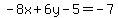 -8x%2B6y-5=-7