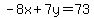 -8x%2B7y=73