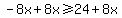 -8x%2B8x%3E=24%2B8x